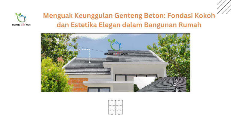 Read more about the article Keunggulan Genteng Beton OmaheDW Asri: Fondasi Kokoh dan Estetika Elegan dalam Bangunan Rumah
